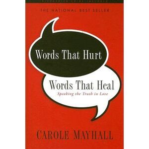Words That Hurt, Words That Heal -- Carole Mayhall